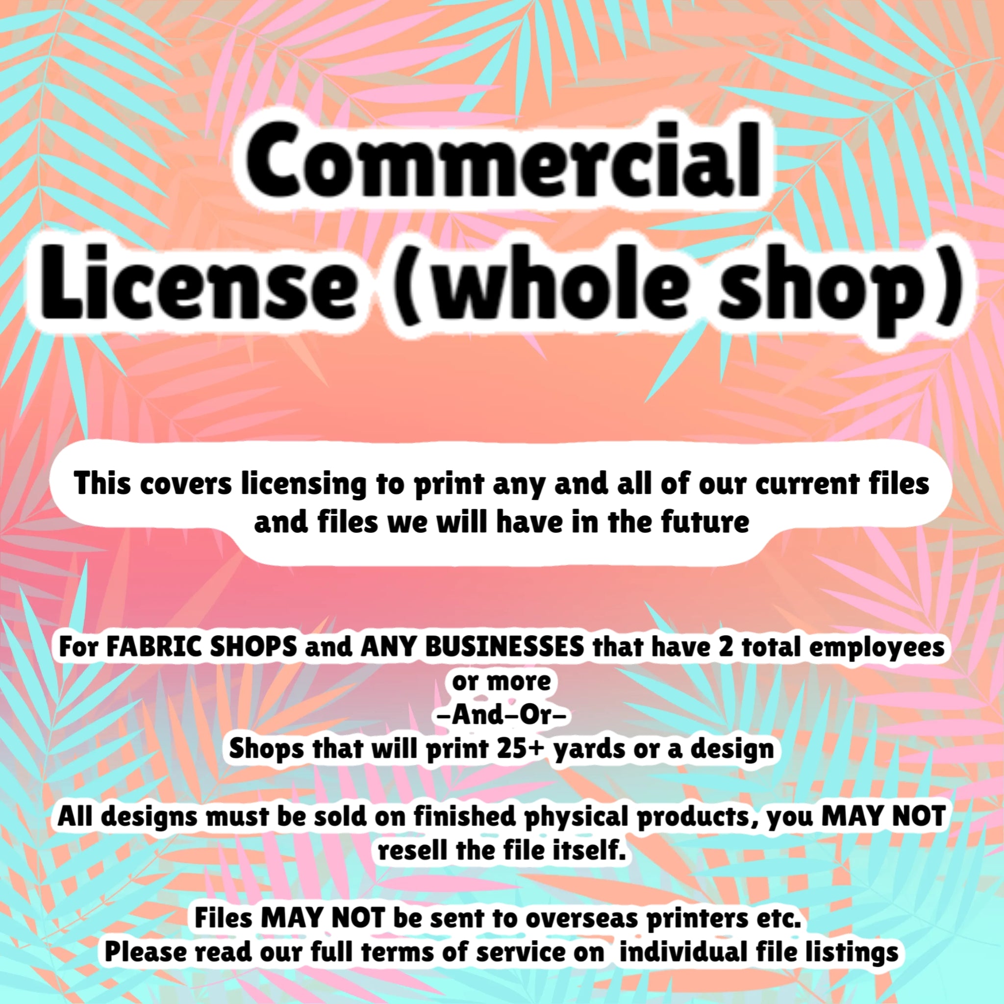 Commercial License, WHOLE SHOP. Required for businesses 2+ people or 25+ yards or png prints (Digital File License)